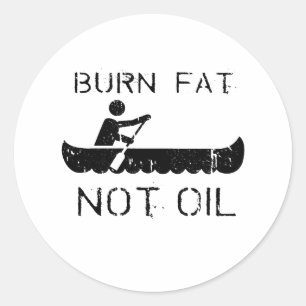 BURN FAT. NOT OIL. (CANOEING) CLASSIC ROUND STICKER