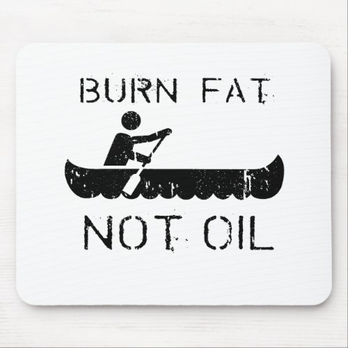 BURN FAT NOT OIL CANOEING MOUSE PAD