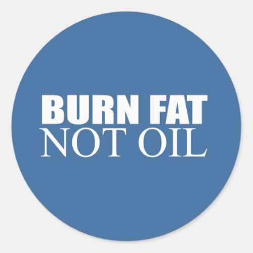 Burn Fat not Oil Classic Round Sticker