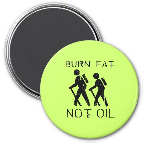 BURN FAT NOT OIL HIKING MAGNET