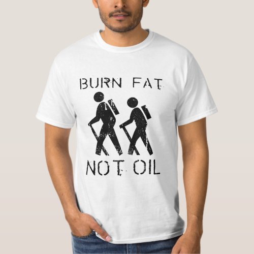 Burn Fat Not Oil Walk T_Shirt