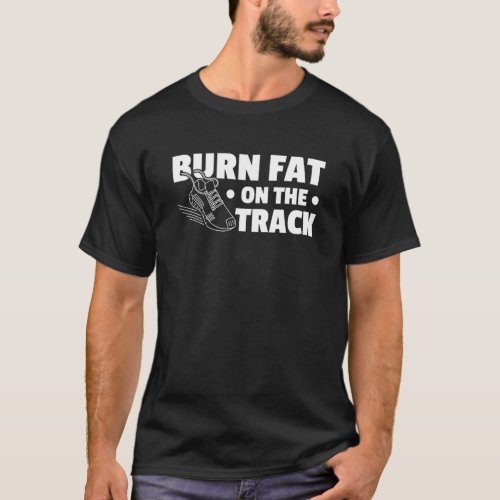 Burn Fat On The Track Track And Field T_Shirt