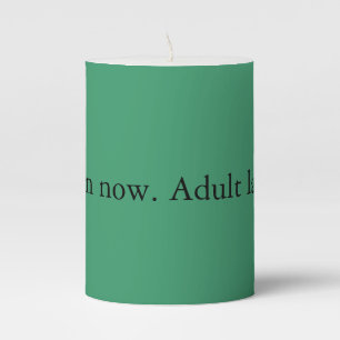 Burn now. Adult later. Pillar Candle
