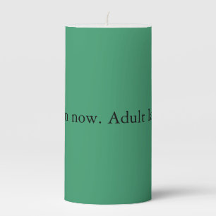Burn now. Adult later. Pillar Candle