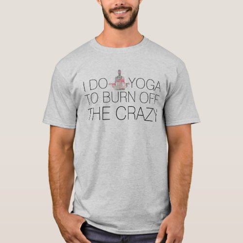 âœBurn Off The Crazyâ Funny Yoga Lotus Pose T_shirt