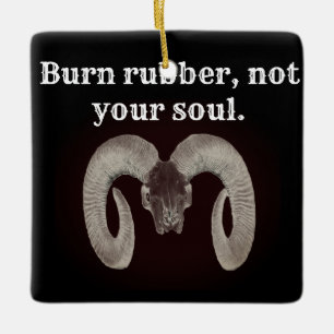 Burn rubber not your soul. Personalized Ceramic Ornament