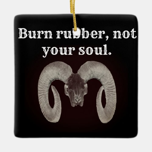 Burn rubber not your soul Personalized Ceramic Ornament