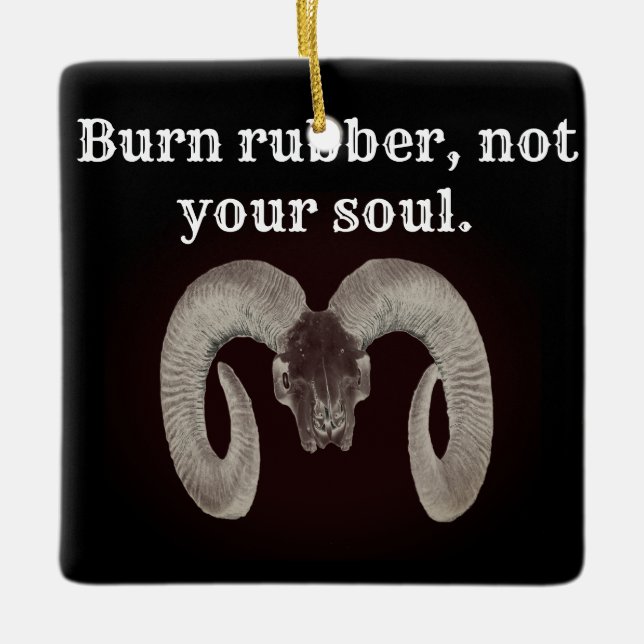 Burn rubber not your soul. Personalized Ceramic Ornament (Front)