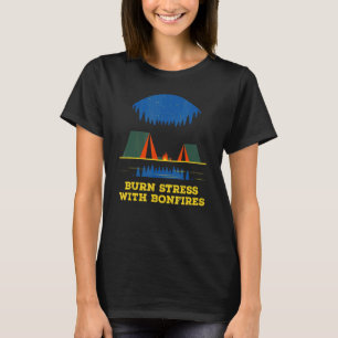 Burn Stress with Bonfires Camping Camper Humor 2 T-Shirt