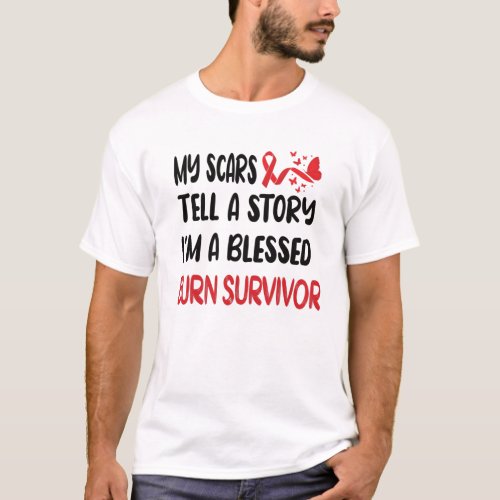 Burn Survivor Gifts  Burn Victim Burn Accident T_Shirt