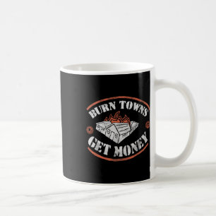 Burn Towns Get Money Dig Fan Saying Fired House Bu Coffee Mug