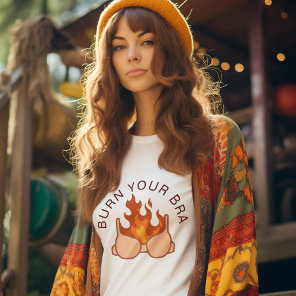 Burn Your Bra Feminist Quote T-Shirt