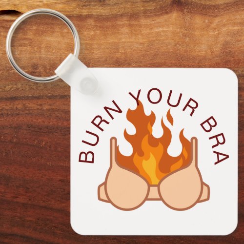 Burn Your Bra Feminist Womens Rights Quote Keychain