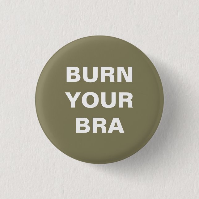 Burn your bra. Small plate Pinback Button (Front)