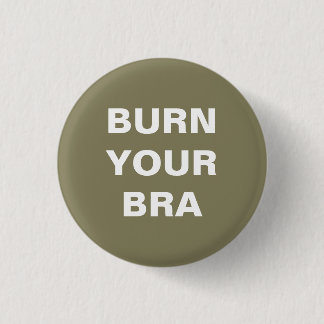 Burn your bra. Small plate Pinback Button