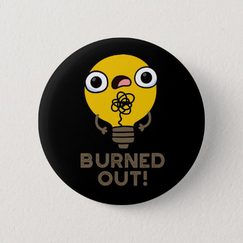 Burned Out Funny Bulb Pun Dark BG Button