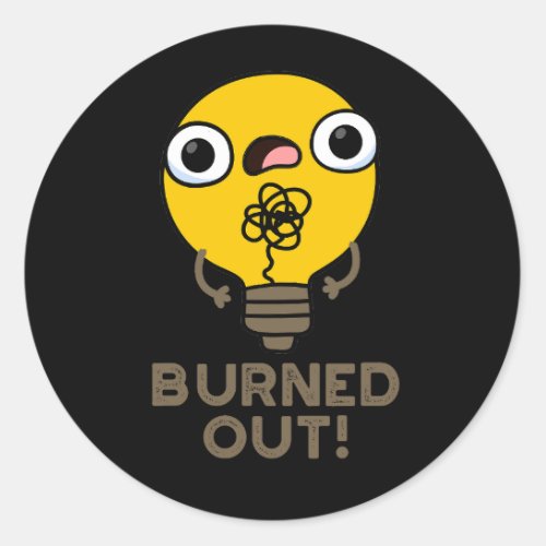 Burned Out Funny Bulb Pun Dark BG Classic Round Sticker