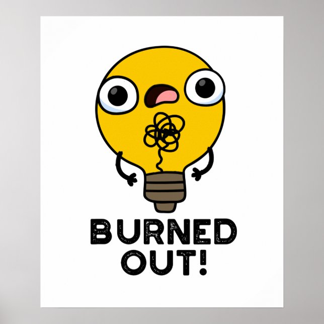 Burned Out Funny Bulb Pun  Poster (Front)