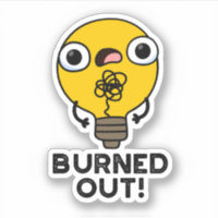 Burned Out Funny Bulb Pun Sticker