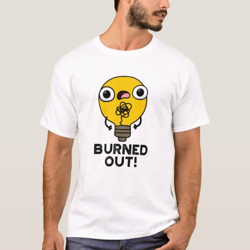 Burned Out Funny Bulb Pun T_Shirt