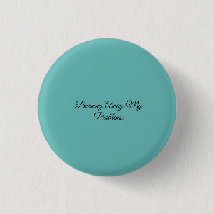 Burning Away My Problems Button