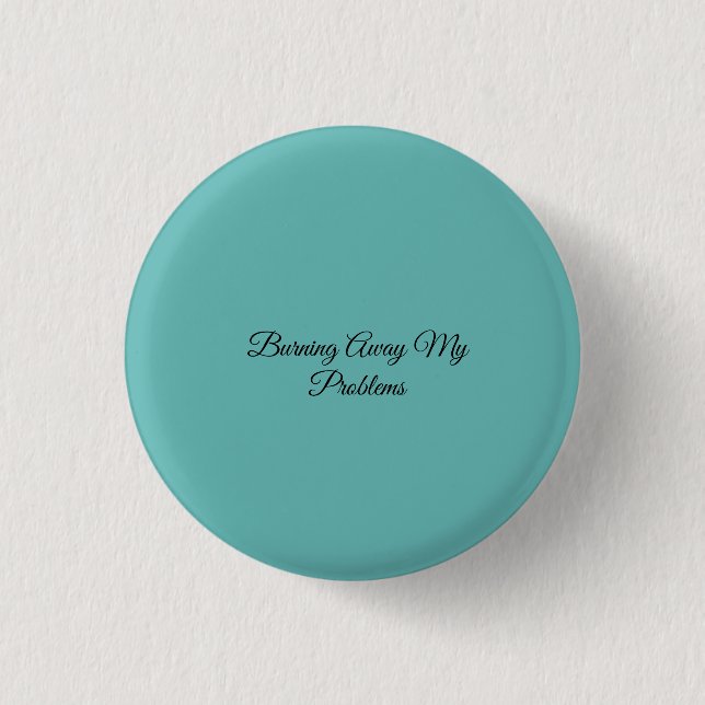 Burning Away My Problems Button (Front)