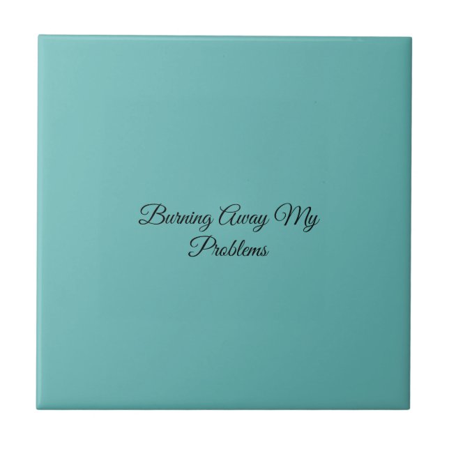 Burning Away My Problems Ceramic Tile (Front)