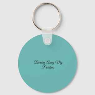 Burning Away My Problems Keychain