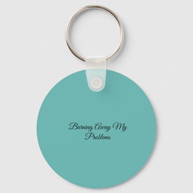 Burning Away My Problems Keychain (Front)