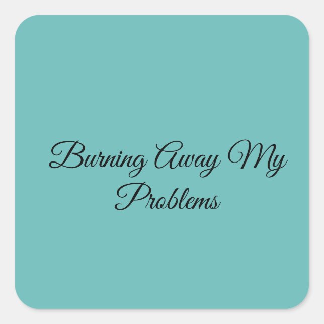 Burning Away My Problems Square Sticker (Front)