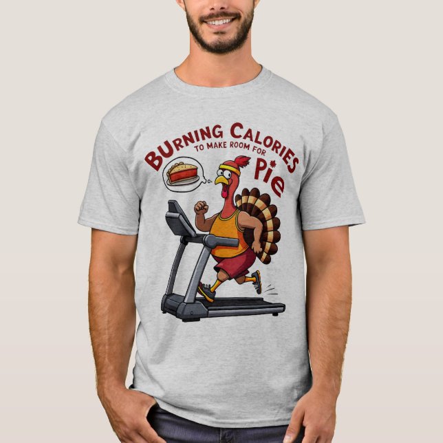 Burning Calories to Make Room for Pie Thanksgiving T-Shirt (Front)