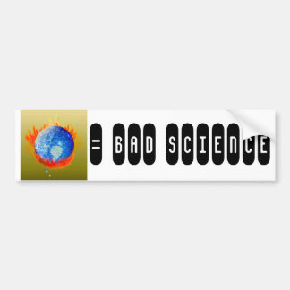 Burning Earth, = BAD SCIENCE Bumper Sticker