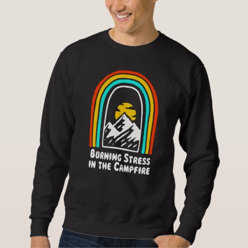 Burning Stress In The Campfire  Camping Humor Camp Sweatshirt