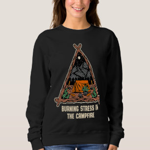 Burning Stress in the Campfire Camping Humor Camp Sweatshirt