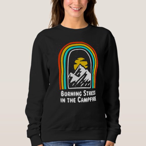 Burning Stress In The Campfire  Camping Humor Camp Sweatshirt
