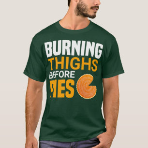 burning thighs before pies 1 T-Shirt