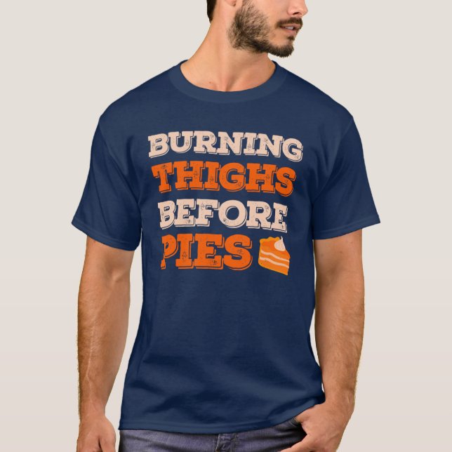 Burning Thighs Before Pies Funny Turkey Trot Runni T-Shirt (Front)