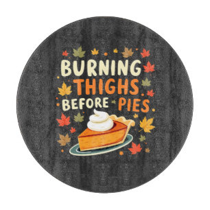 Burning Thighs Before Pies Thanksgiving Fall Cutting Board