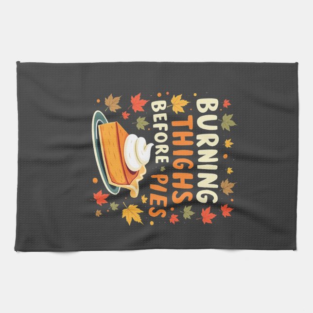 Burning Thighs Before Pies Thanksgiving Fall Kitchen Towel (Horizontal)