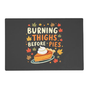 Burning Thighs Before Pies Thanksgiving Fall Placemat