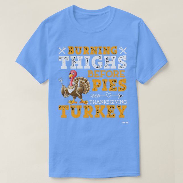 Burning Thighs Before Pies TurkeyThanksgiving DayT T-Shirt (Design Front)