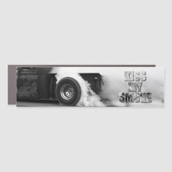 Burnout! Kiss My Smoke Car Magnet by gravityx9 at Zazzle