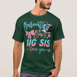 Burnouts Or Bows Big Sis Loves You Gender Reveal  T-Shirt
