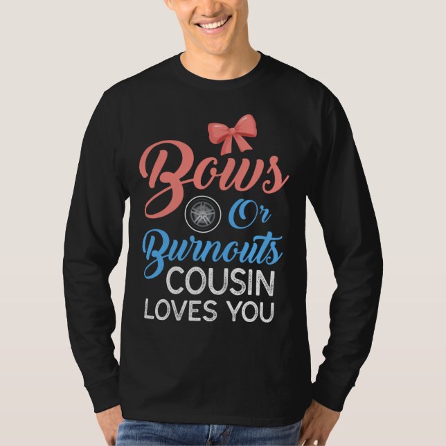 Burnouts or Bows Cousin Loves Gender Reveal Party  T-Shirt (Front)