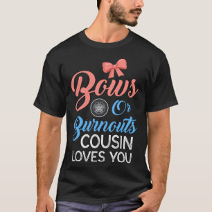 Burnouts or Bows Cousin Loves Gender Reveal Party  T-Shirt