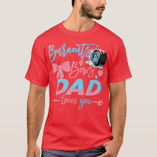 Burnouts Or Bows Dad Loves You Gender Reveal  T-Shirt