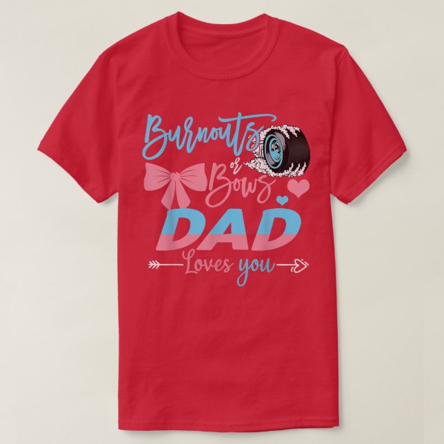 Burnouts Or Bows Dad Loves You Gender Reveal  T-Shirt (Design Front)