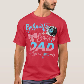 Burnouts Or Bows Dad Loves You Gender Reveal  T-Shirt