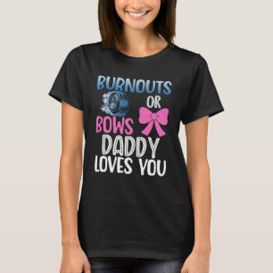 Burnouts or bows daddy gender reveal party baby an T-Shirt