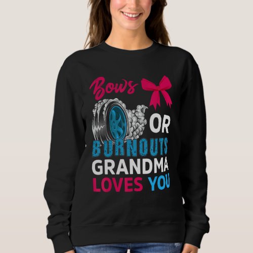 Burnouts Or Bows Grandma Loves You Gender Reveal P Sweatshirt